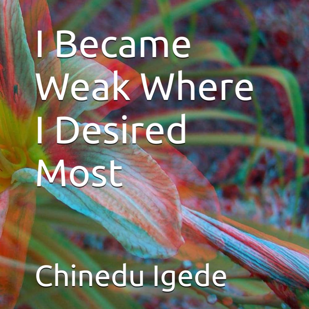 I Became Weak Where I Desired Most