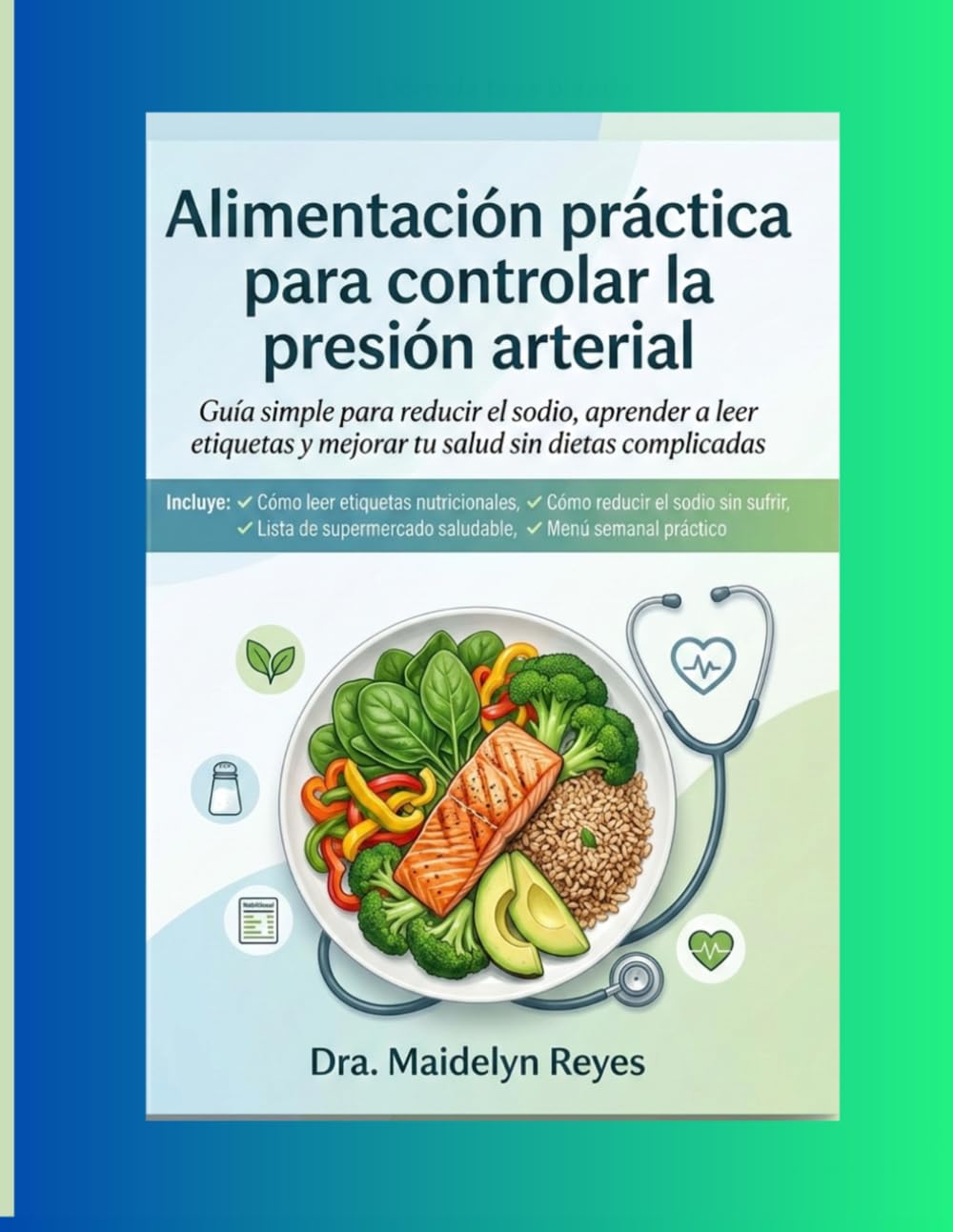 Alimentación práctica para controlar la presión arterial: Guía simple para reducir el sodio y cuidar tu corazón