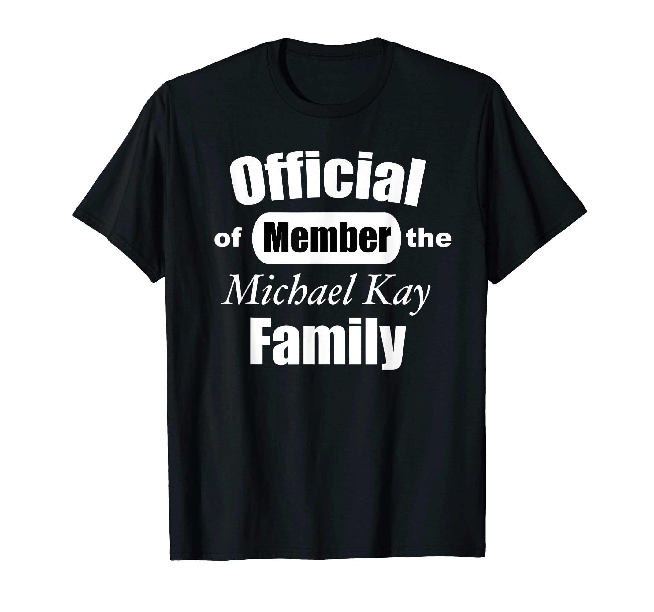 Official Member of the Michael Kay Family T-Shirt T-Shirt