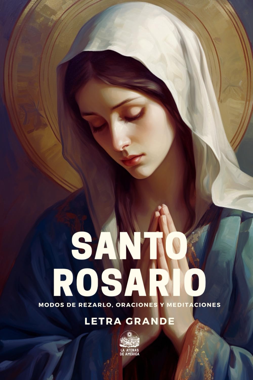 Santo Rosario. Modos de rezarlo, Oraciones y Meditaciones: Letra grande