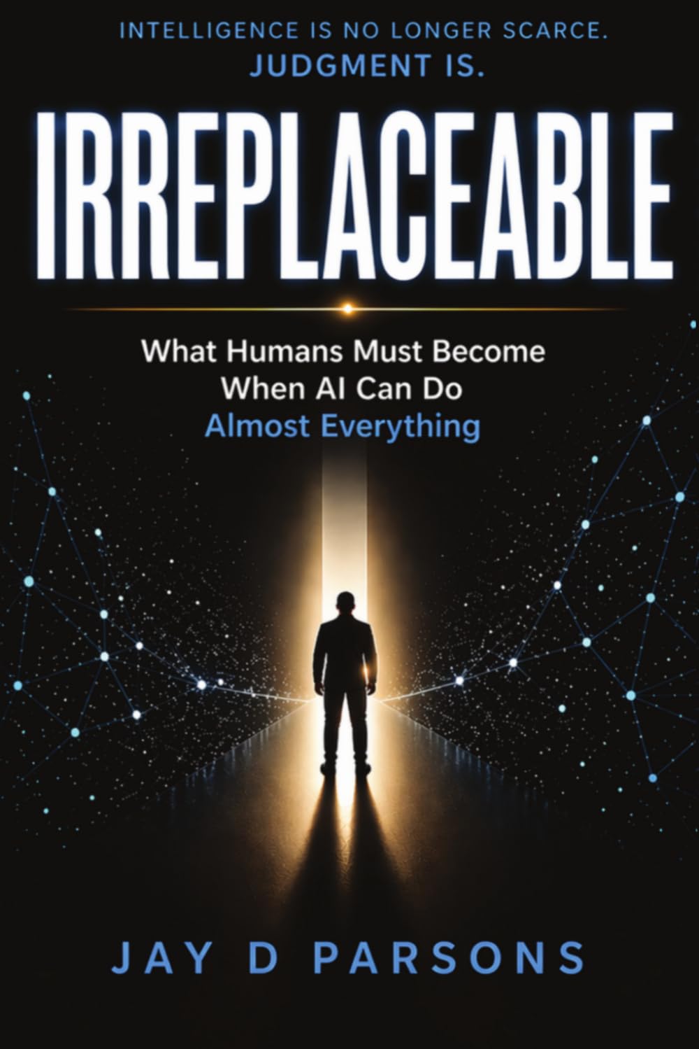 IRREPLACEABLE: What Humans Must Become When AI Can Do Almost Everything