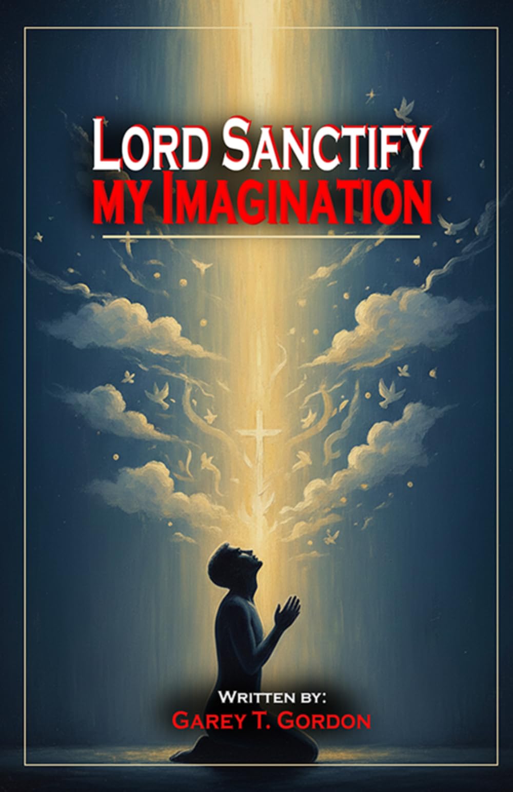 Lord Sanctify My Imagination: Renew My Childlike Faith