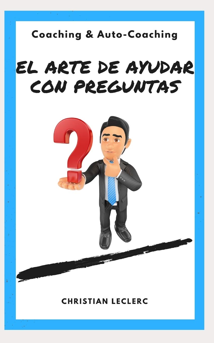 El arte de ayudar con preguntas: Coaching y Auto-Coaching: 1