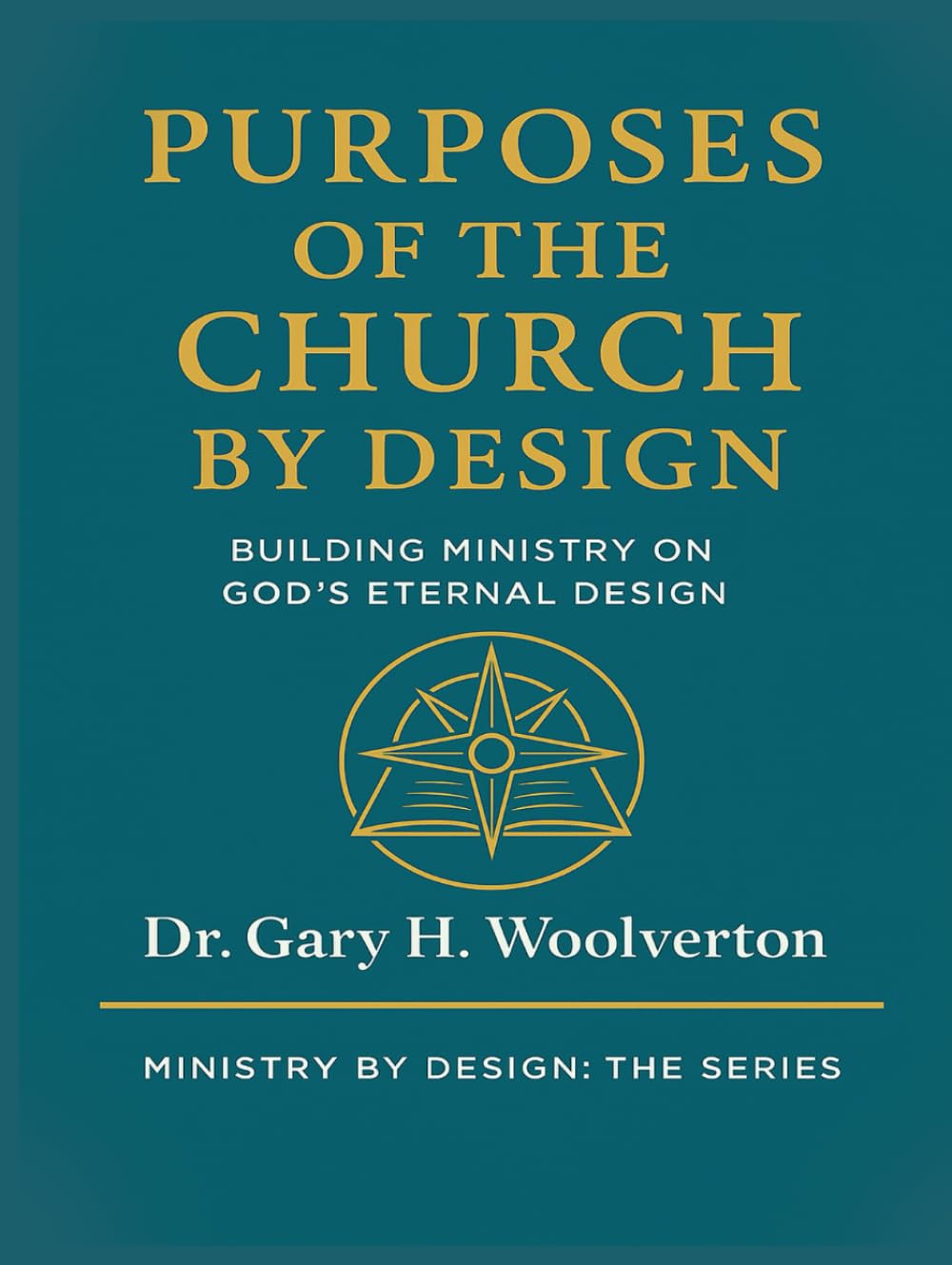 Purposes of the Church By Design: Building Ministry on God's Eternal Design (Ministry By Design: The Series)