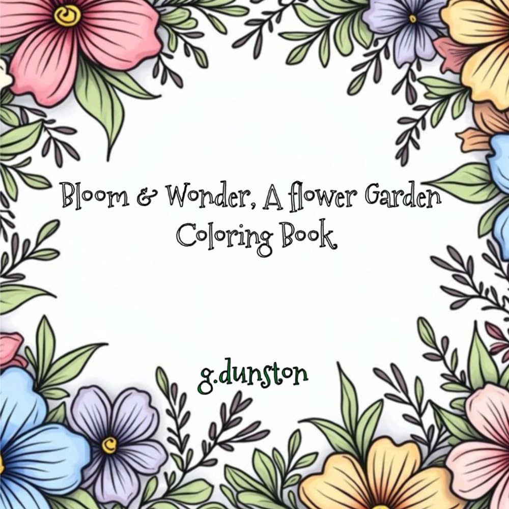 Bloom & Wonder, A Flower Garden Coloring Book