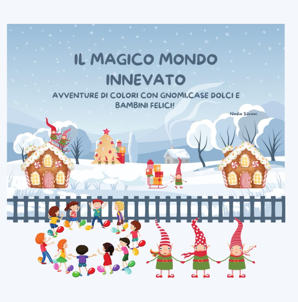IL MAGICO MONDO INNEVATO: Avventure di colori con gnomi, case dolci e bambini felici!