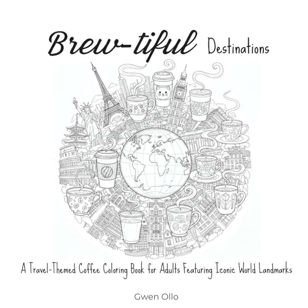 Brew-tiful Destinations: A Travel-Themed Coffee Coloring Book for Adults Featuring Iconic World Landmarks