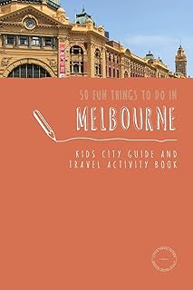 50 Fun Things To Do in Melbourne: Kids City Guide and Travel Activity Book (Kids City Guides)