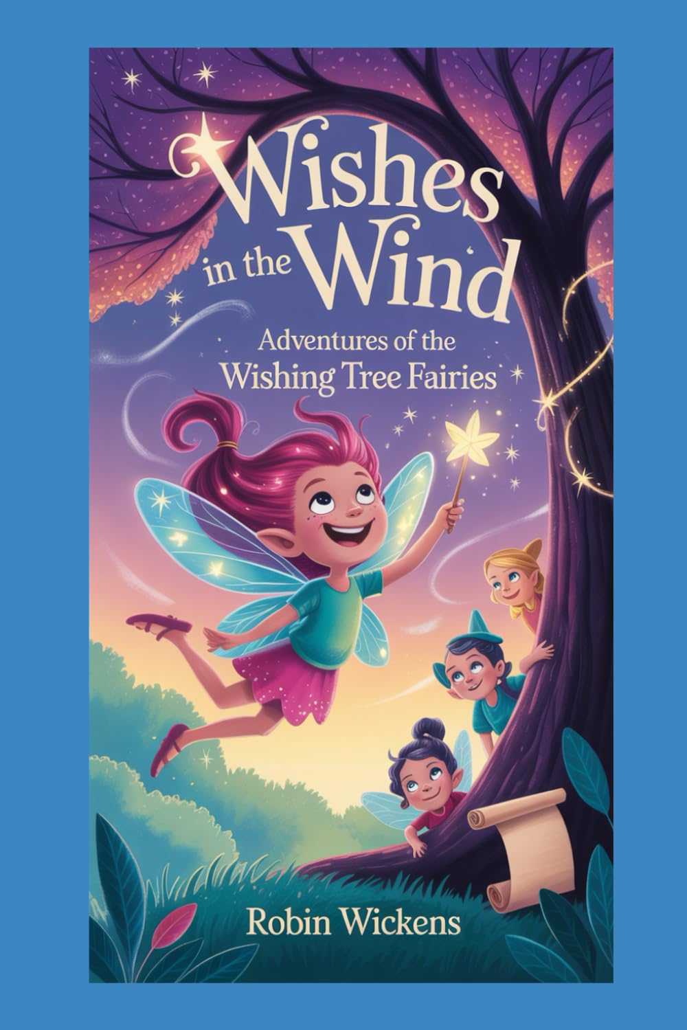 Wishes in the Wind: Adventures of the Wishing Tree Fairies (The Wish Whimsy Chronicles)