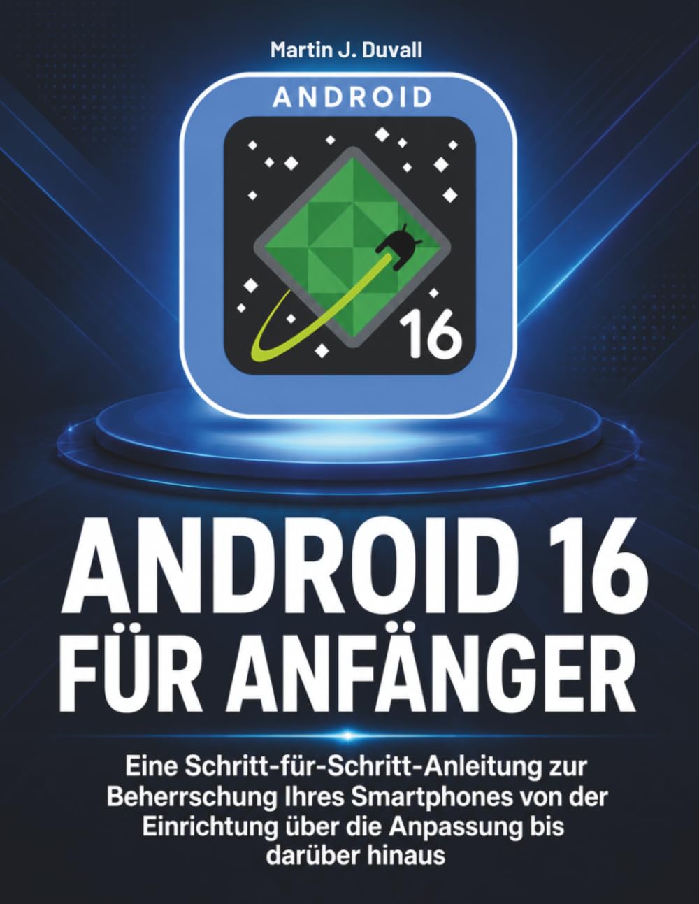 Android 16 für Anfänger: Eine Schritt-für-Schritt-Anleitung zur Beherrschung Ihres Smartphones von der Einrichtung über die Anpassung bis darüber hinaus