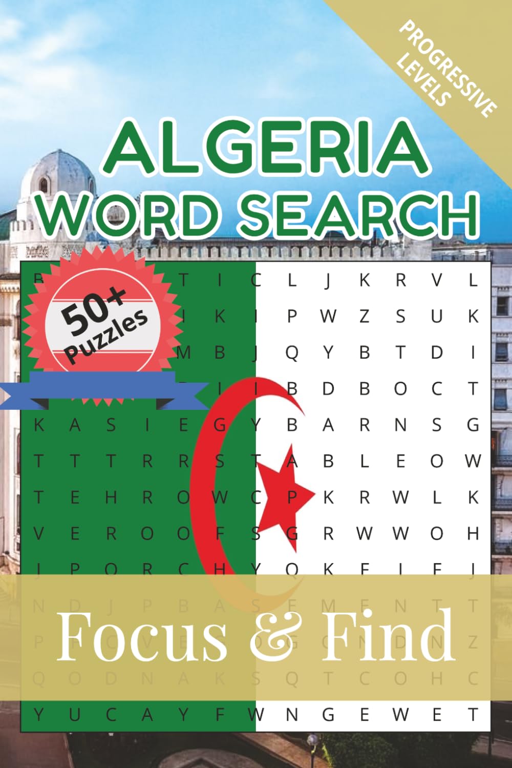 Algeria Word Search Focus & Find: 50+ Word Search Puzzles to discover and learn about the beautiful country of Algeria | 6 x 9 inches, 110 pages | ... Free Time (Around the World in Word Searches)