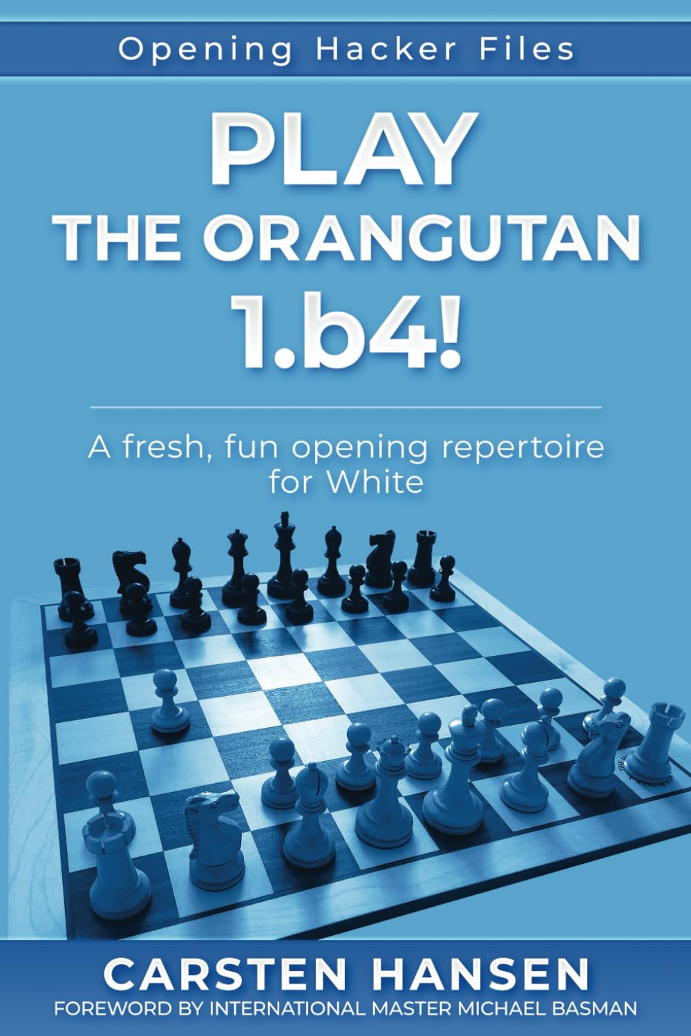 Play the Orangutan: 1.b4: A fresh, fun opening repertoire for White (Opening Hacker Files)