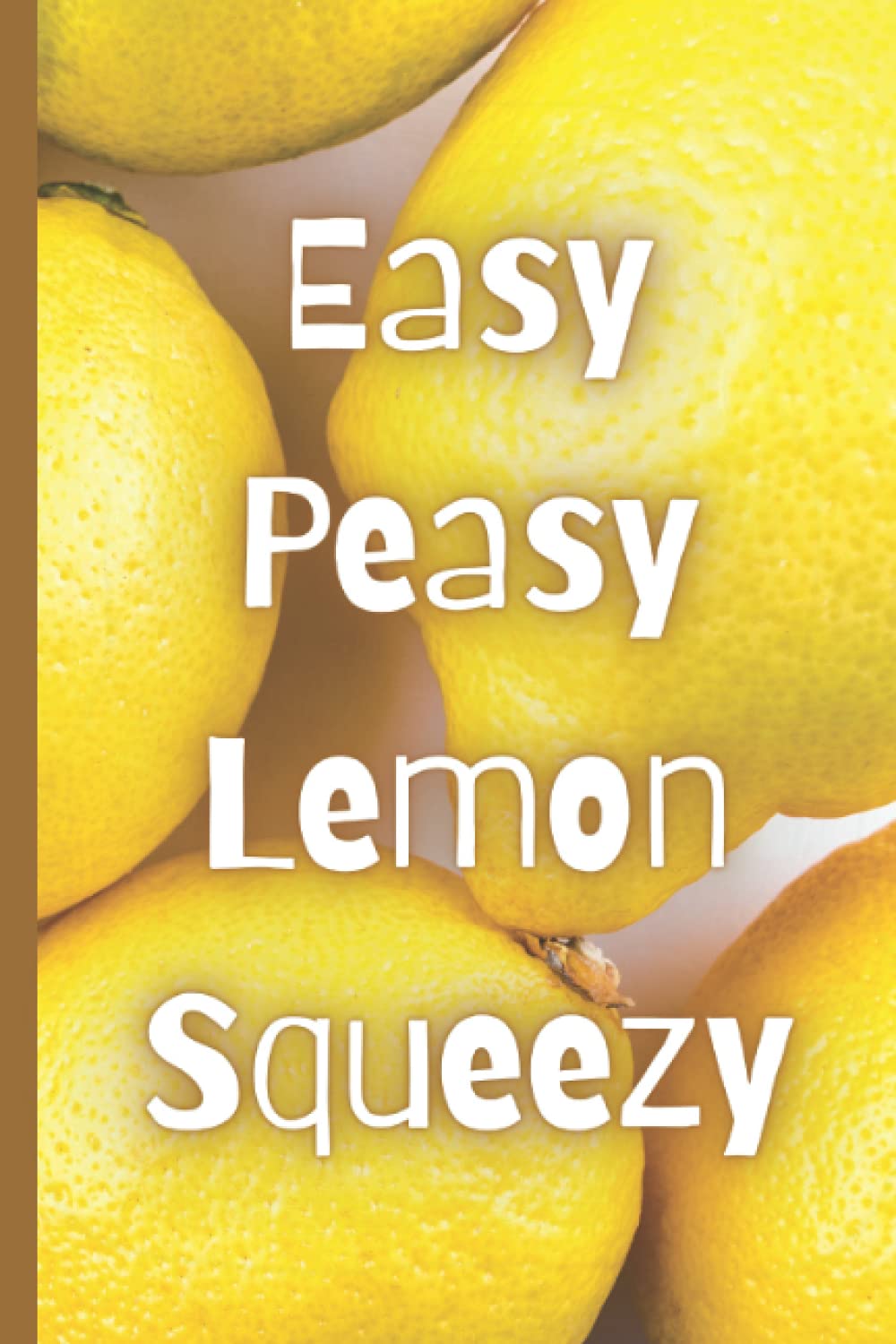 Easy Peasy Lemon Squeezy, Sassy Meeting Notes Blank Lined Journal or Notebook Lemon Design: 6" x 9"