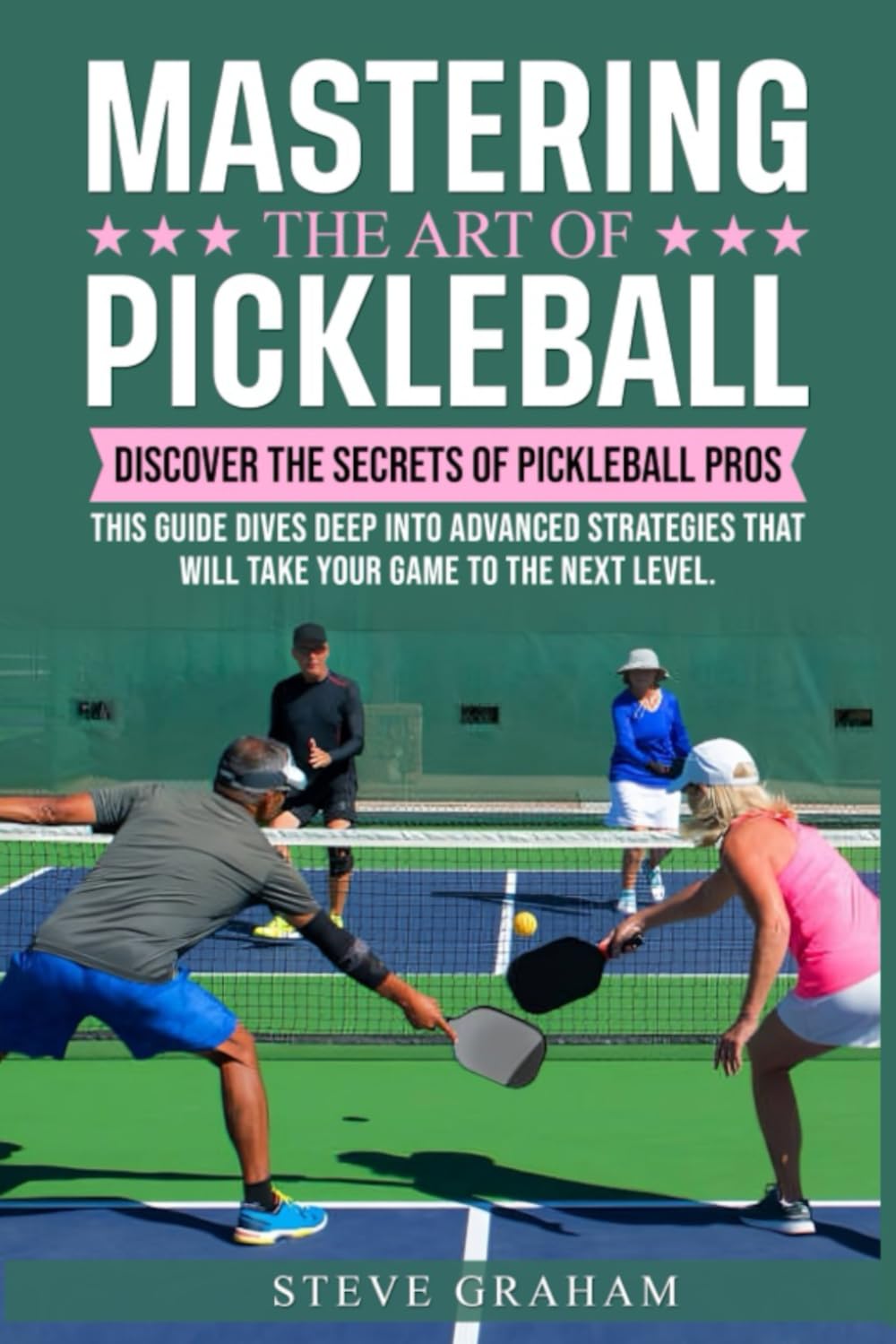 Mastering The Art of Pickleball - Strategies for Winning Games