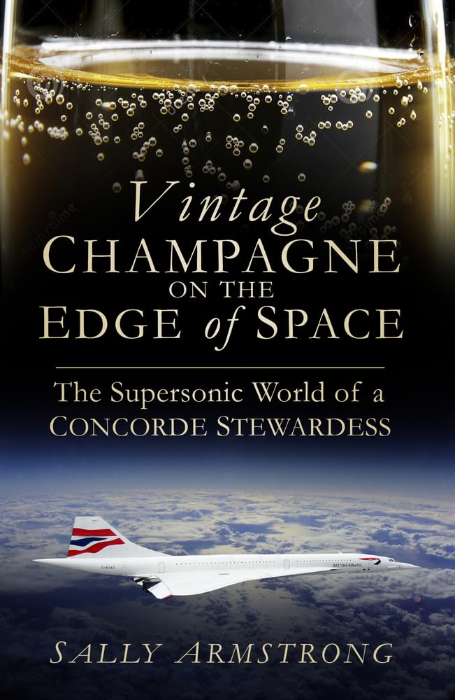 Vintage Champagne on the Edge of Space: The Supersonic World of a Concorde Stew