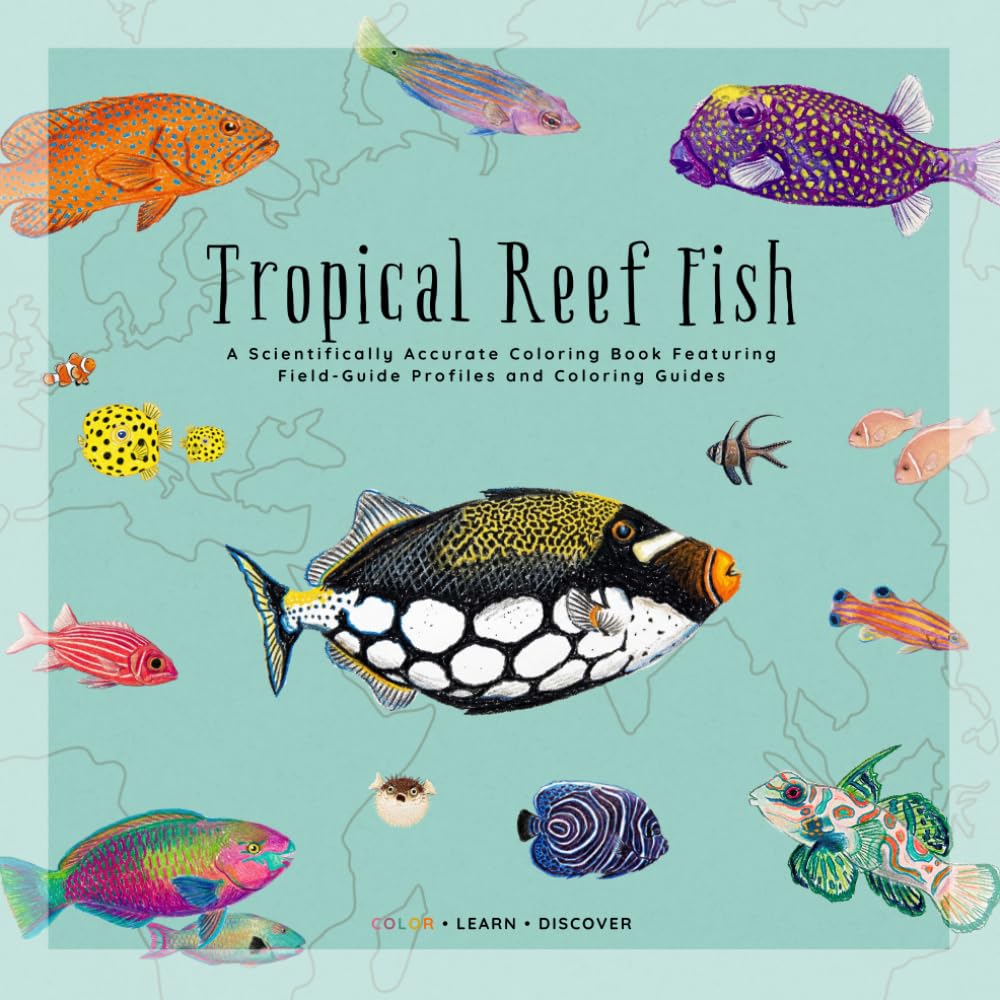 Tropical Reef Fish: A Scientifically Accurate Coloring Book Featuring Field-Guide Profiles and Coloring Guides (Natural History Coloring Encyclopedia)