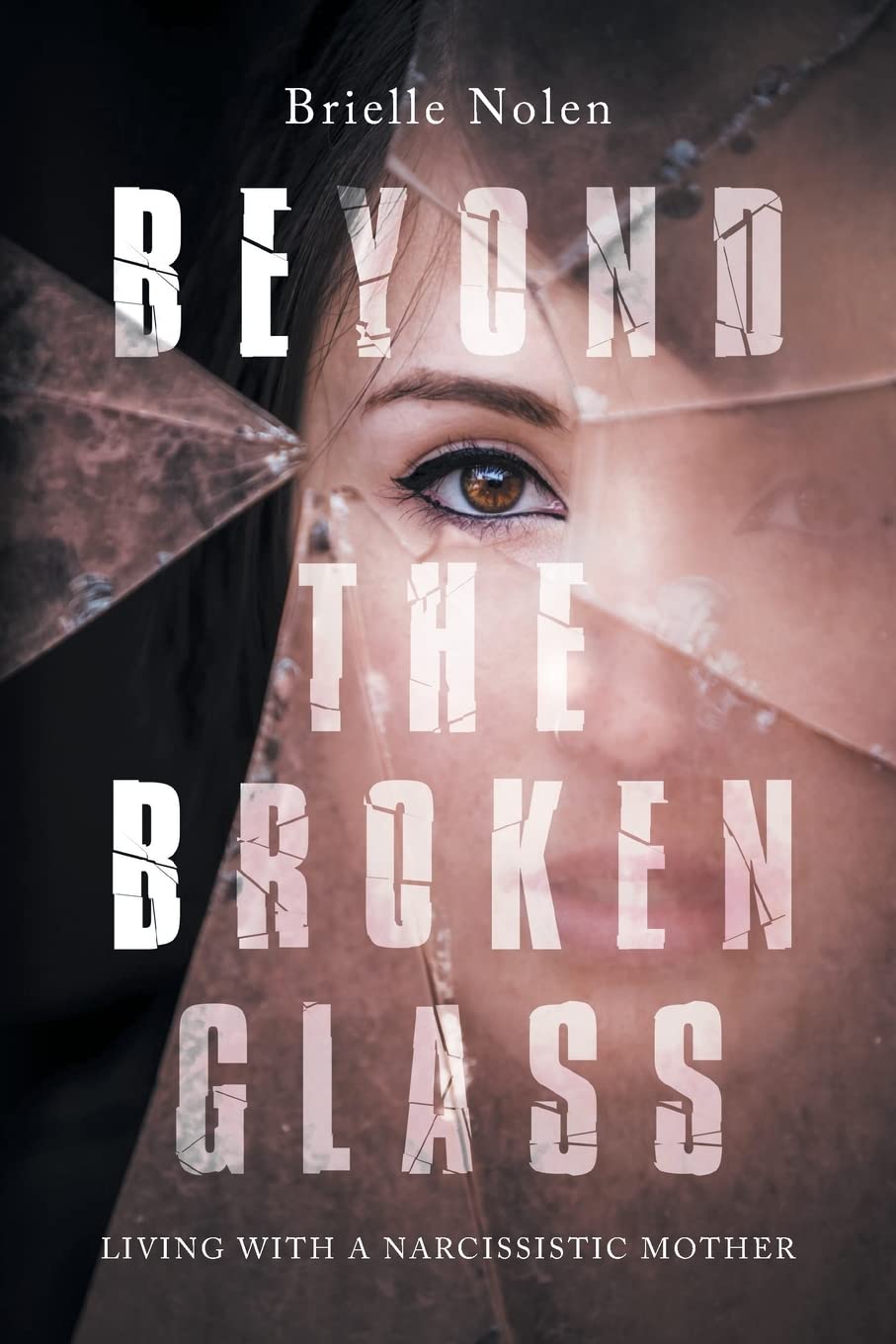 Brielle NolenBeyond the Broken Glass: Living with a narcissistic mother