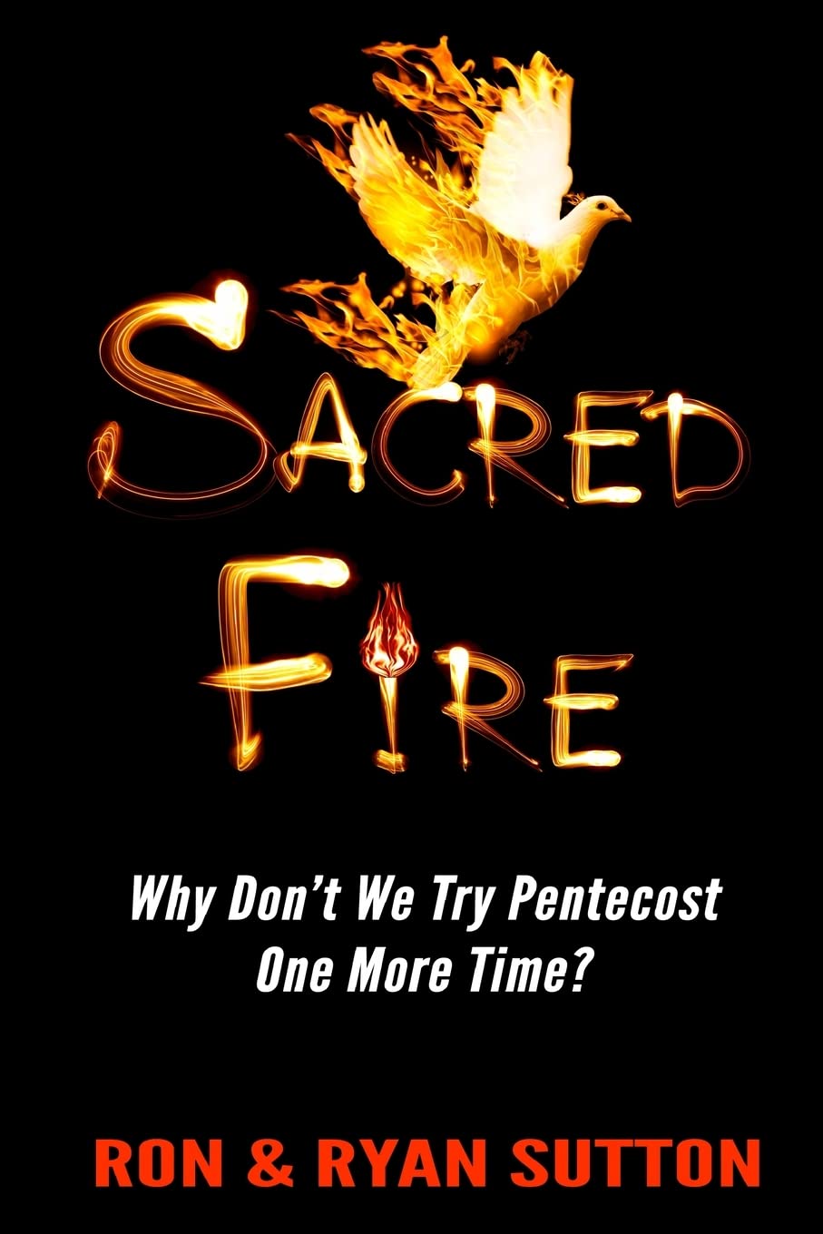 Sacred Fire: Why Don't We Try Pentecost One More Time? Paperback – April 18, 2013