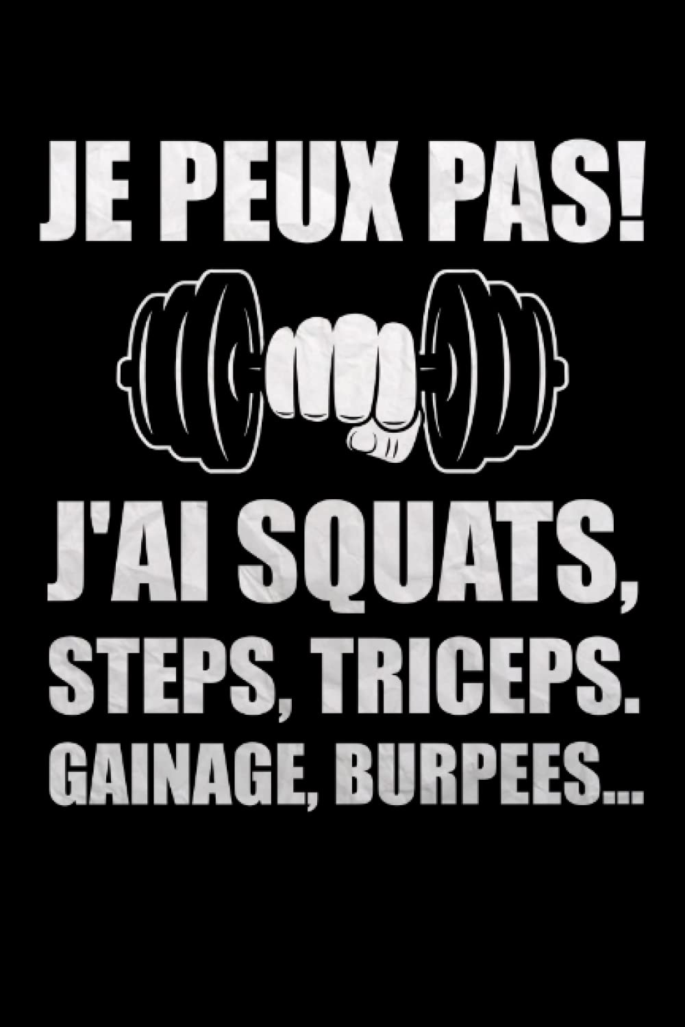 Je Peux Pas J'Ai Squats Steps Triceps Gainage Burpees: simple journal, humor pour Fitness, vie sain et actif, 6x9 120 pages (French Edition)-picture-18