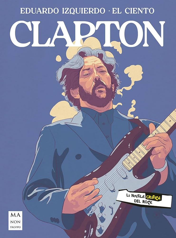 Clapton. La novela gráfica (NOVELA GRAFICA DEL ROCK) : Izquierdo Cabrera, Eduardo, Antonio Jesús Moreno Sánchez, El Ciento: Amazon.es: Libros