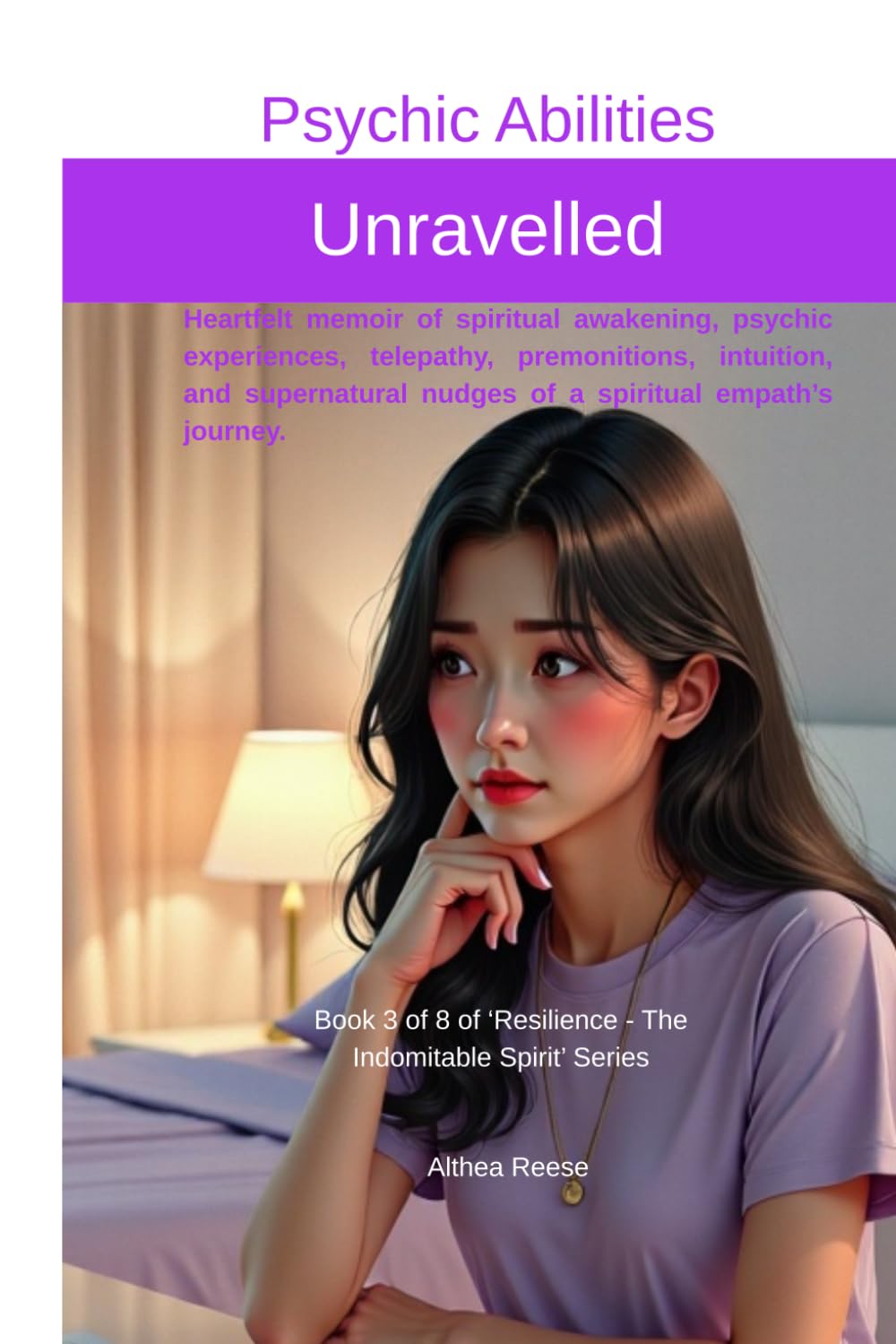 Psychic Abilities Unravelled - Paperback: Heartfelt stories of spiritual awakening, psychic experiences, telepathy, premonitions, intuition, and supernatural nudges of an empath’s journey.