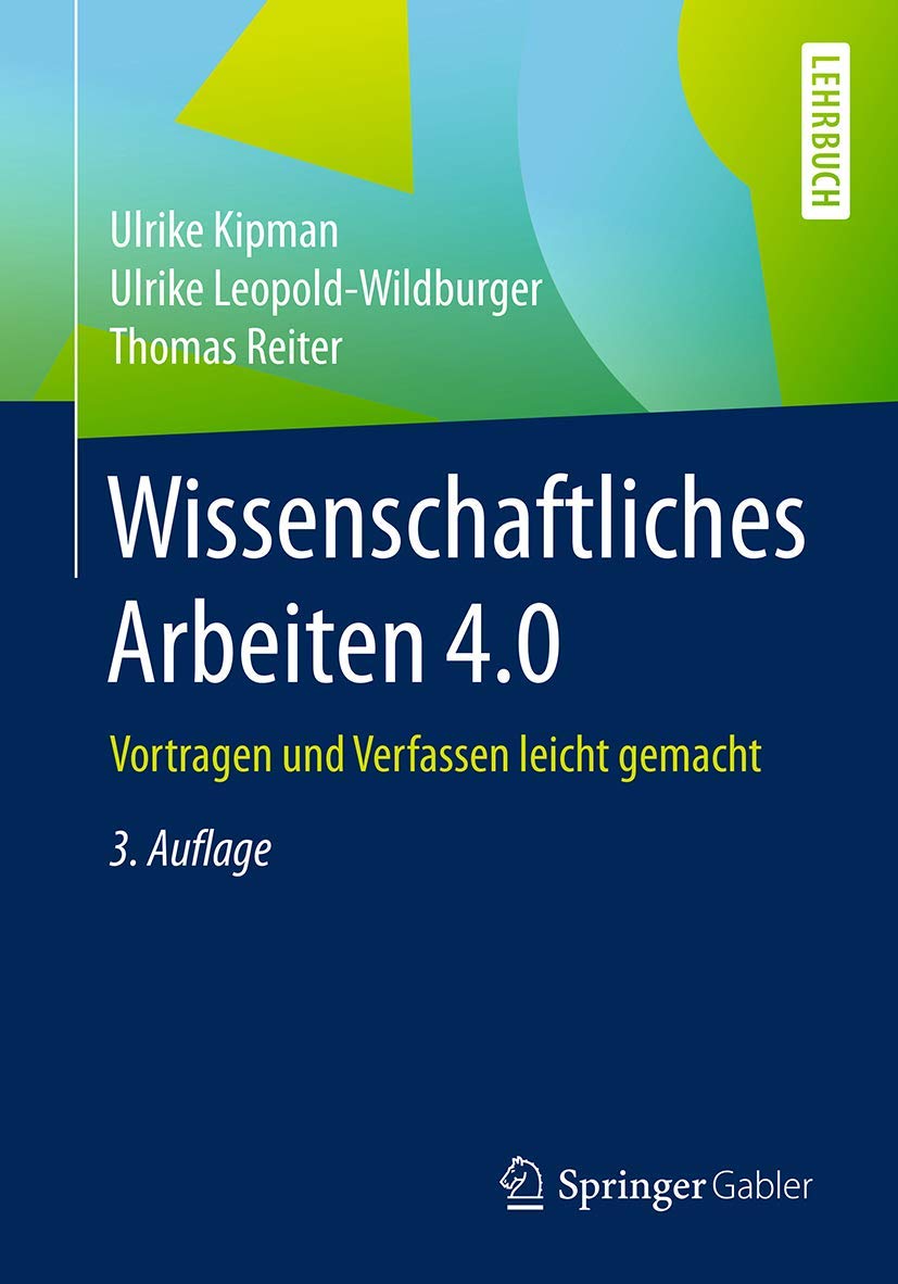 Wissenschaftliches Arbeiten 4.0: Vortragen und Verfassen leicht gemacht (Springer-Lehrbuch)