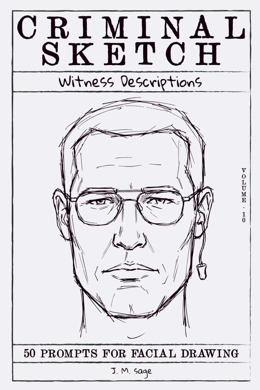 Criminal Sketch: Witness Description - Volume 10: 50 Prompts for Facial Illustration & Character Design Practice (CRIMINAL SKETCHBOOK)