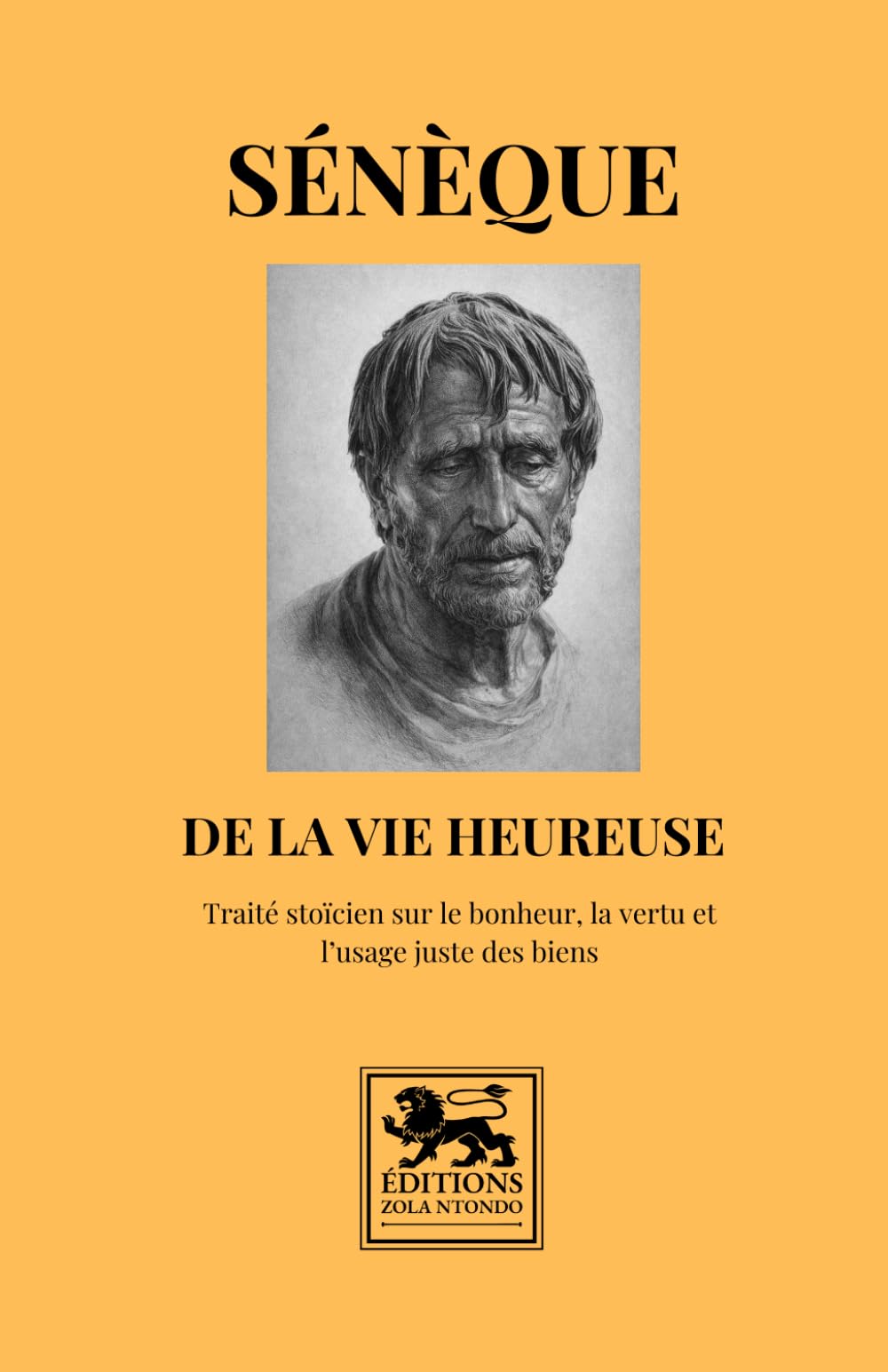 De la vie heureuse: Traité stoïcien sur le bonheur, la vertu et l’usage juste des biens (Bibliothèque stoïcienne)