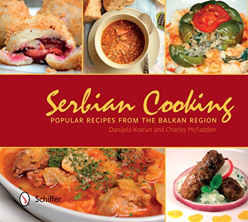 Serbian Cooking: Popular Recipes from the Balkan Region Serbian Cooking: Popular Recipes from the Balkan Region