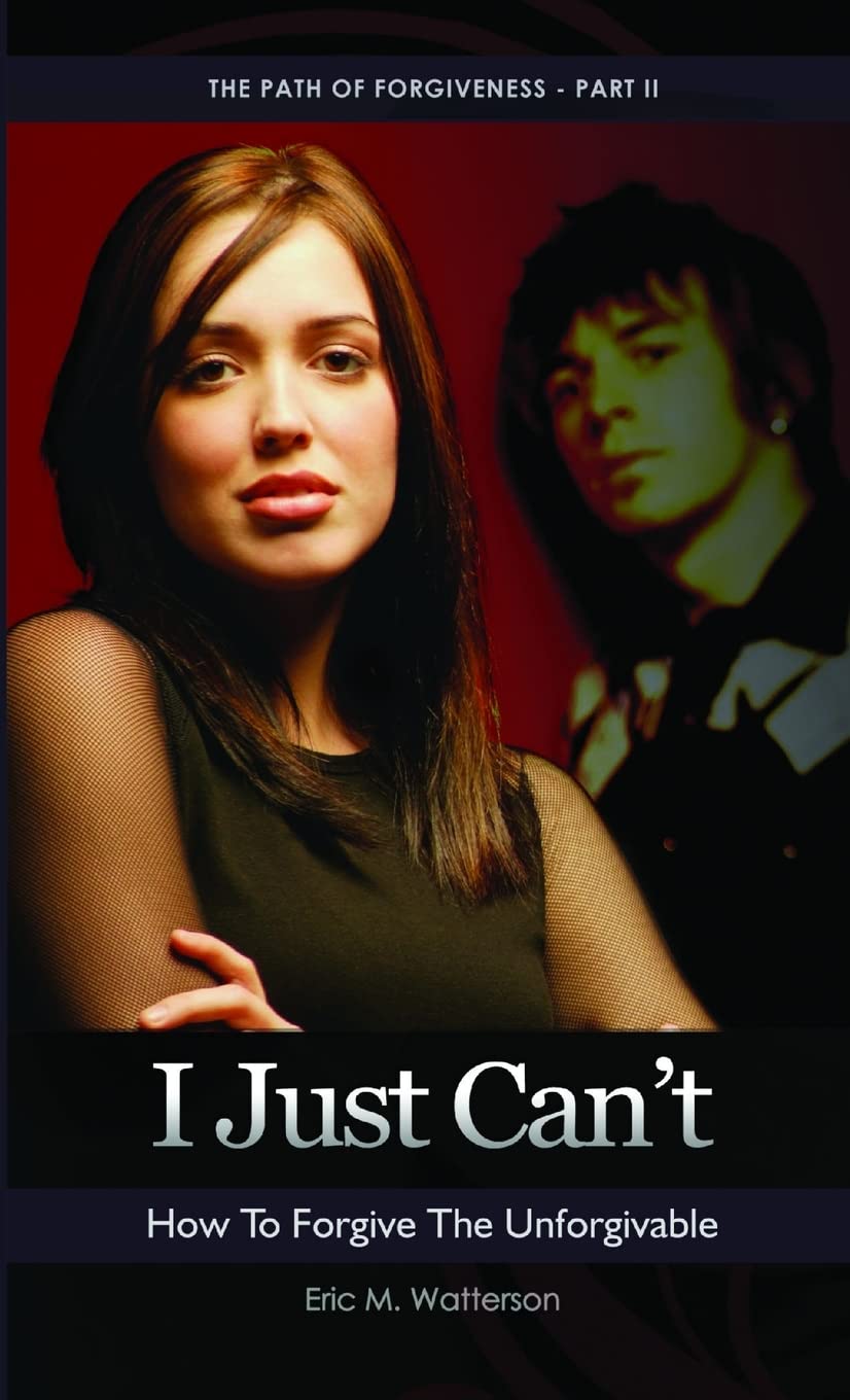 I Just Can’t! How to Forgive the Unforgiveable