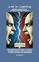 Lost in Labeling: Ignorance-Fueled Hatred As Political Ideology in America