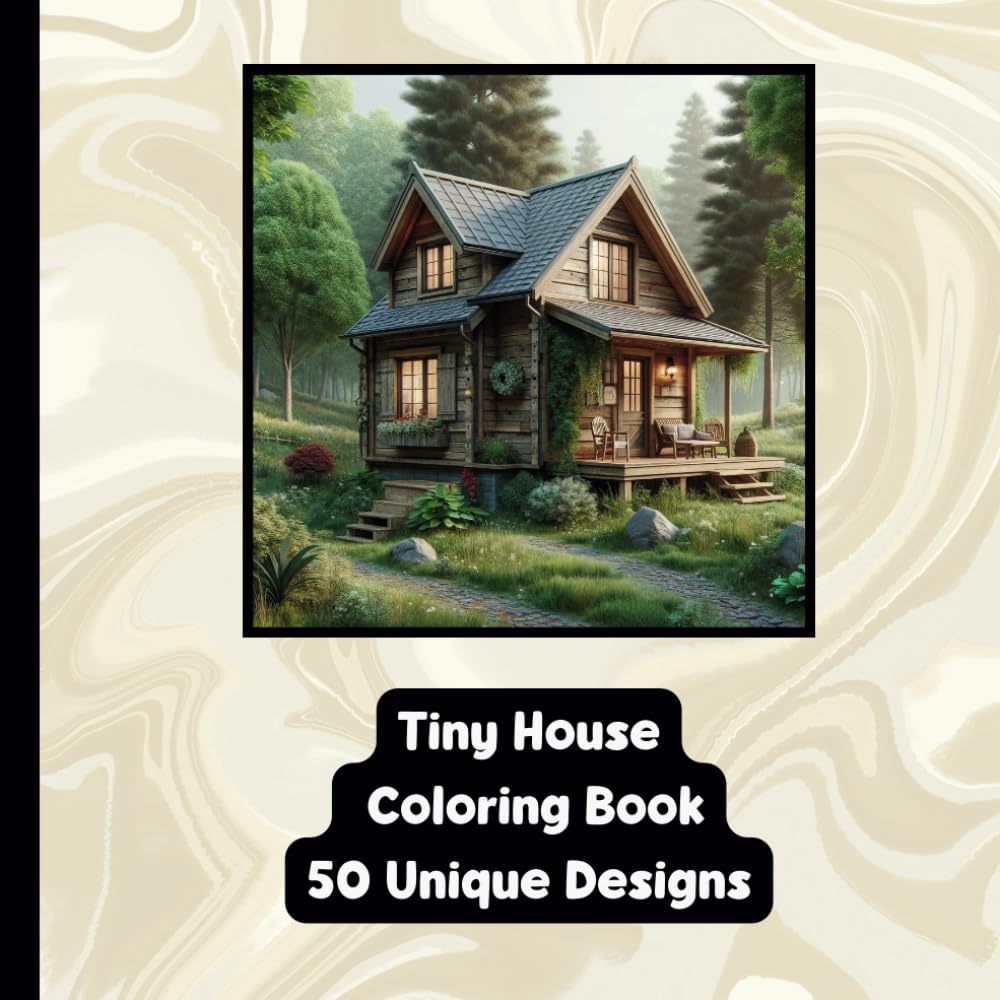 Tiny House Dreams: Creative Designs for Inspired Coloring: Adult Coloring Book - 50 Unique Designs