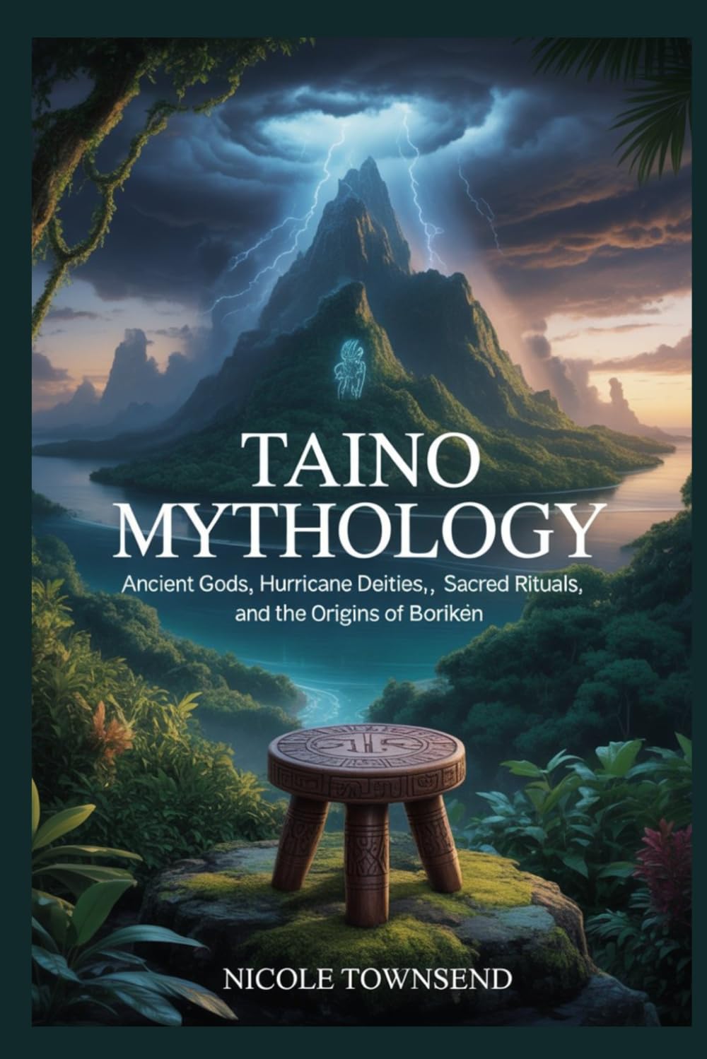 TAINO MYTHOLOGY: Ancient Gods, Hurricane Deities, Sacred Rituals, and the Origins of Borikén (World Mythologies Collection)