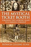 The Mystical Ticket Booth: Through the Looking Glass to a French Convent