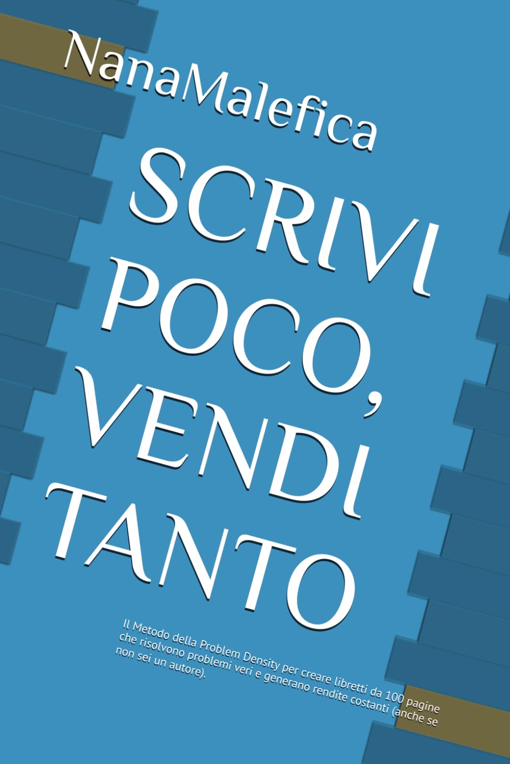 SCRIVI POCO, VENDI TANTO: Il Metodo della Problem Density per creare libretti da 100 pagine che risolvono problemi veri e generano rendite costanti (anche se non sei un autore).