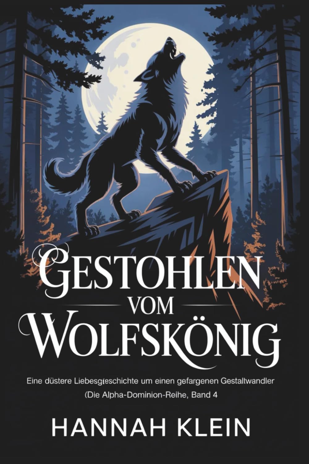 Gestohlen vom Wolfskönig: Eine düstere Liebesgeschichte um einen gefangenen Gestaltwandler (Die Alpha-Dominion-Reihe, Band 4)