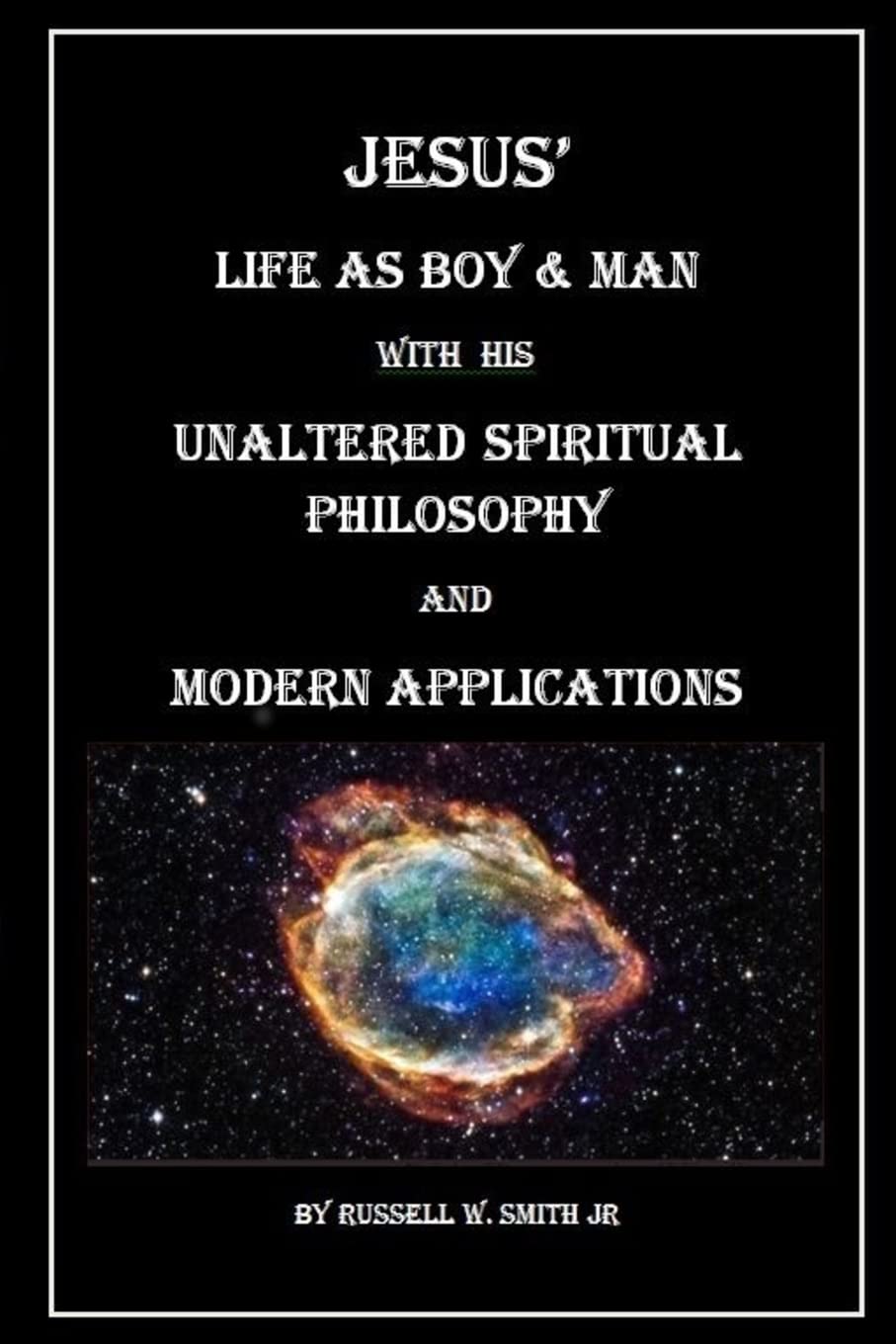 CREATESPACE Jesus? Life as Boy & Man With his Unaltered Spiritual Philosophy and Modern Applications
