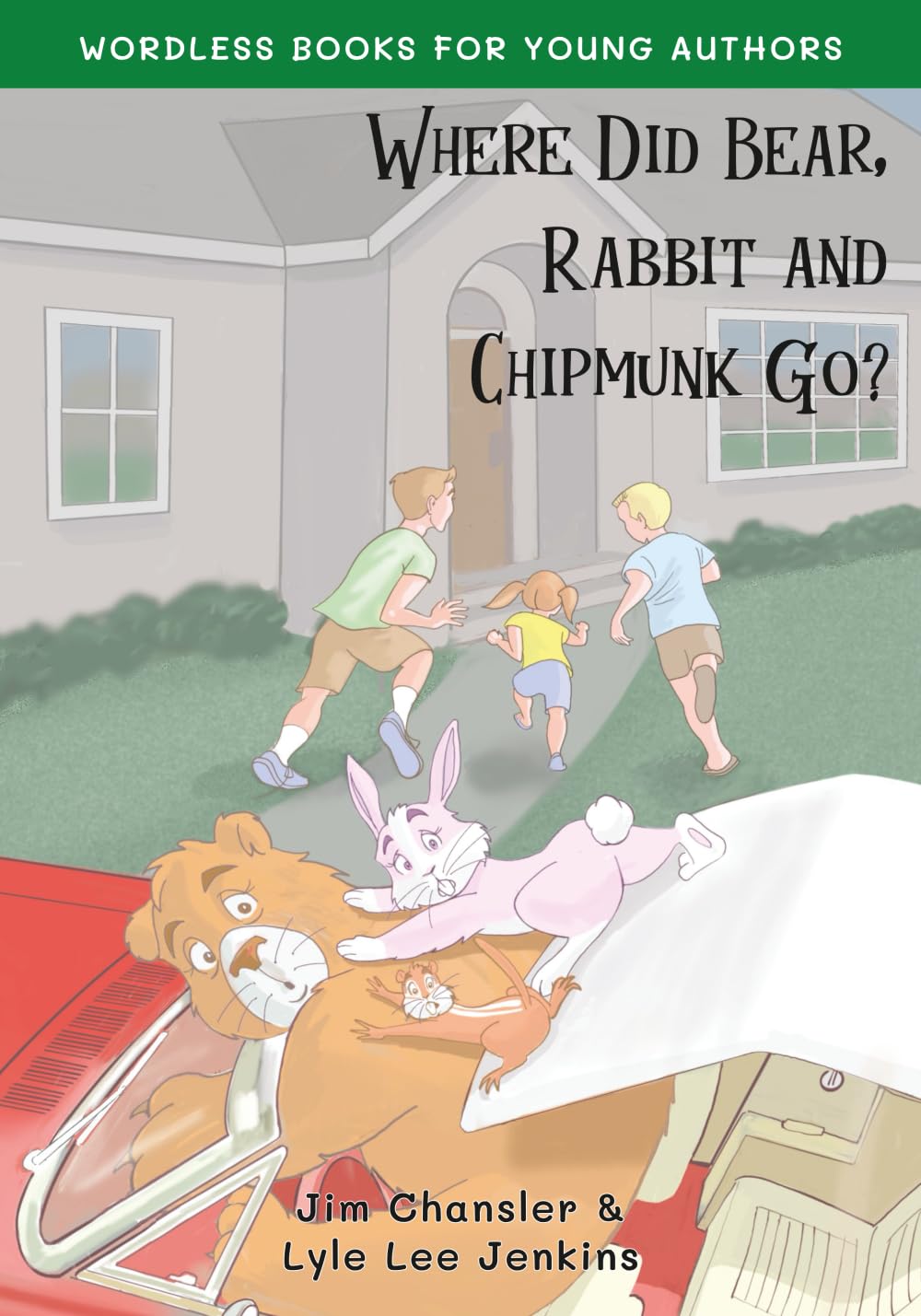 Where Did Bear, Rabbit and Chipmunk Go? (Wordless Books For Young Authors)