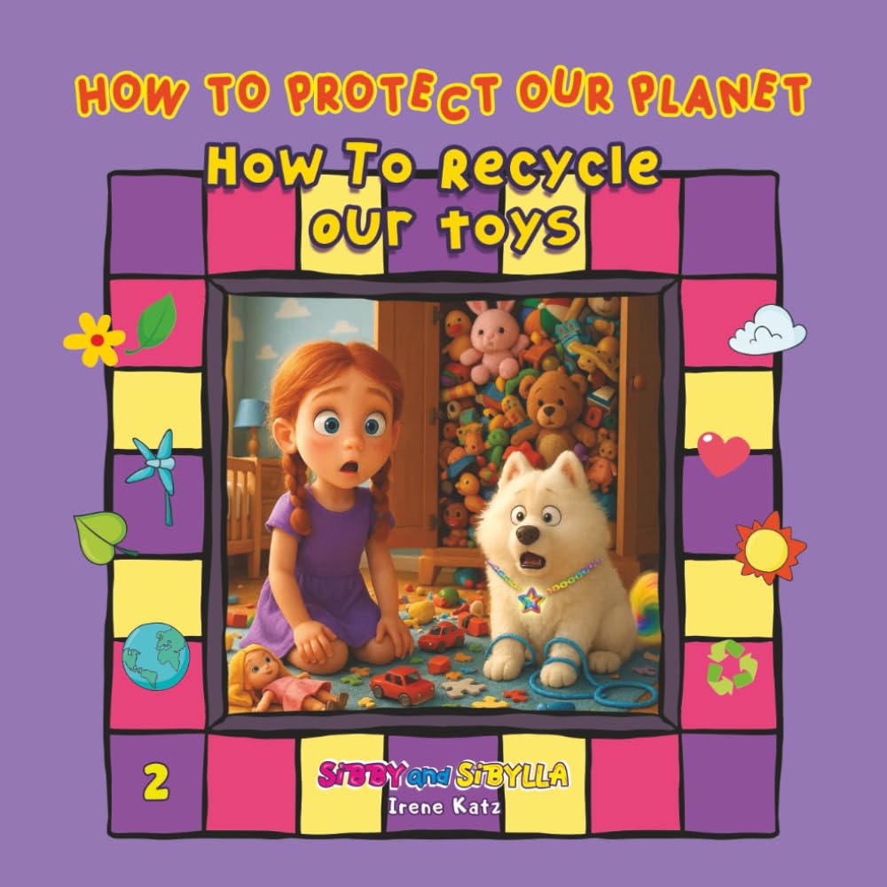 How to Protect Our Planet: How to Recycle Our Toys