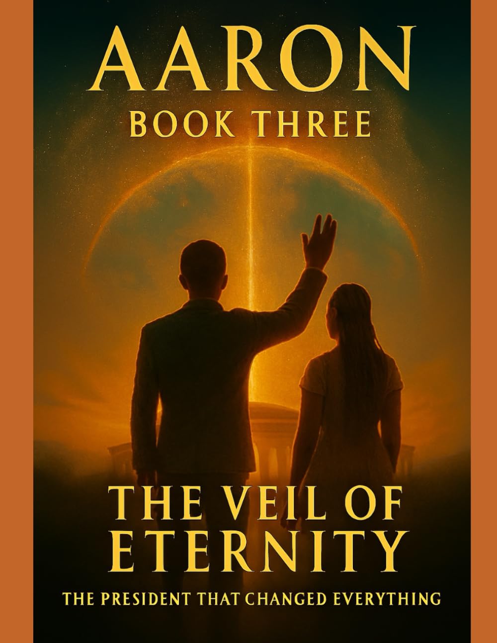 The President That Changed Everything Book 3: The Veil Of Eternity