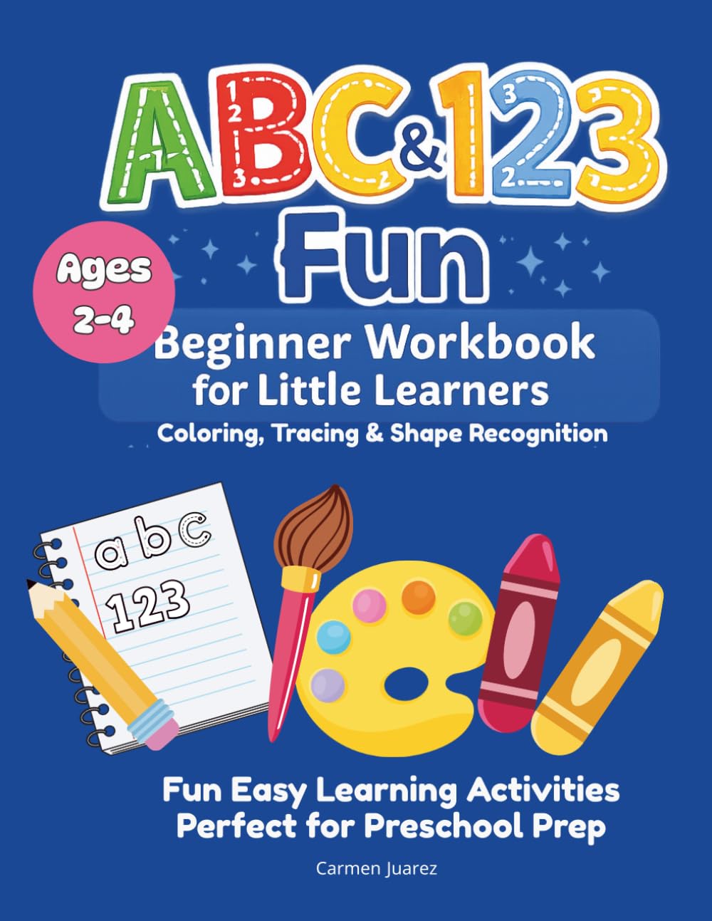 ABC & 123 Fun Beginner Workbook for Little Learners: Coloring, Tracing & Shape Recognition