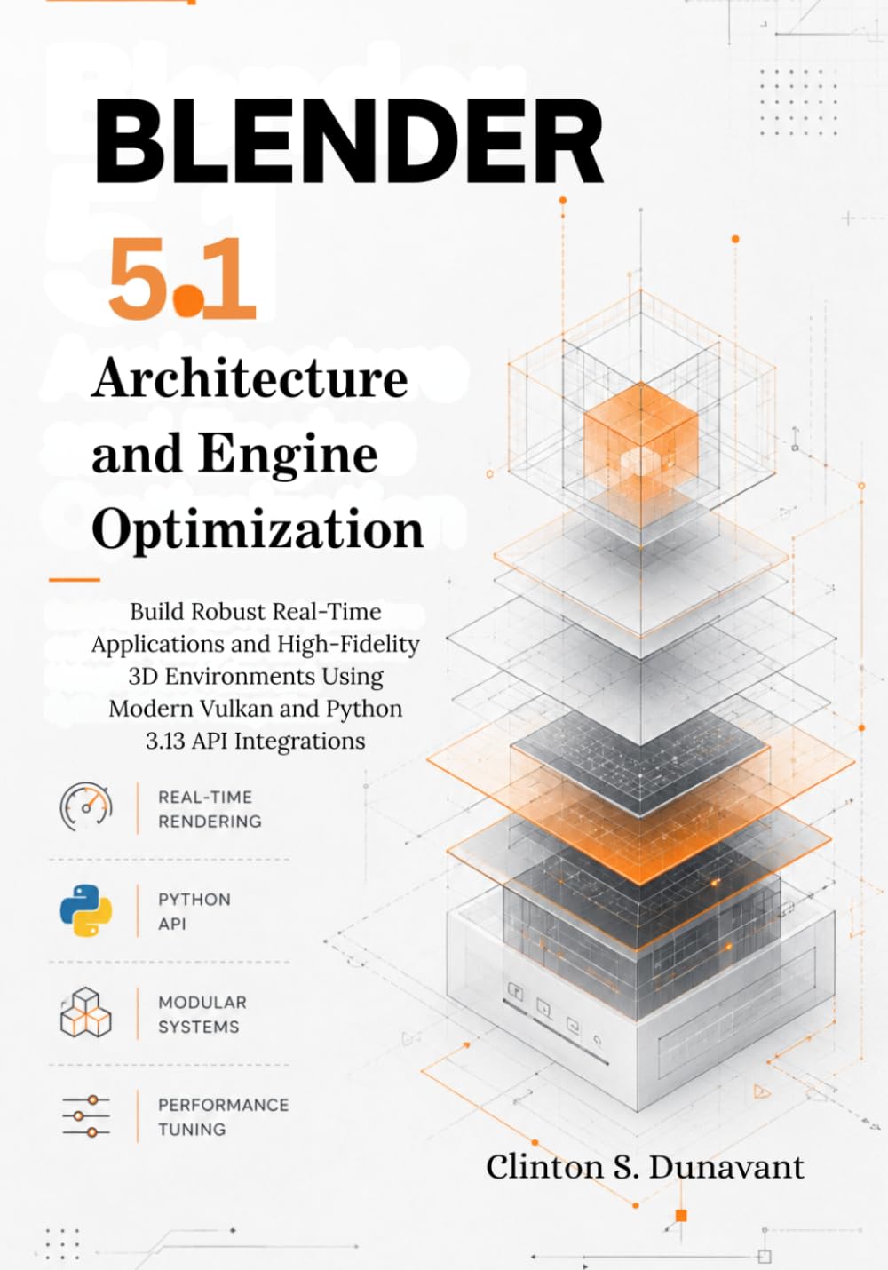 Blender 5.1 Architecture and Engine Optimization: Build Robust Real-Time Applications and High-Fidelity 3D Environments Using Modern Vulkan and Python 3.13 API Integrations