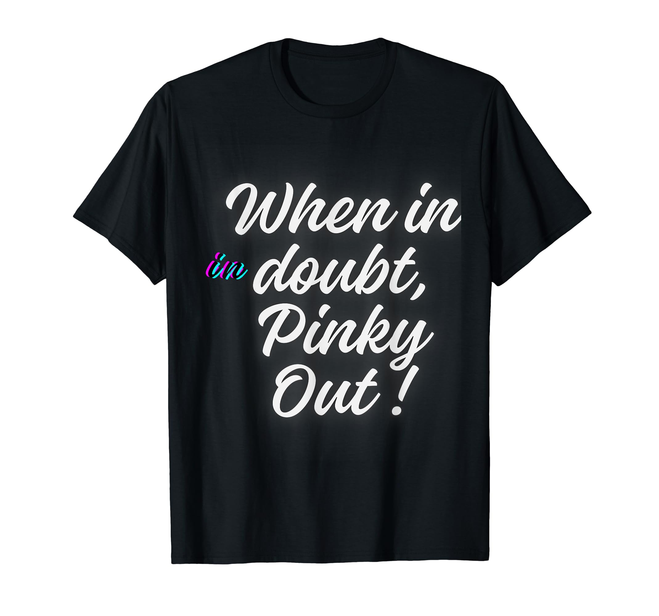 when in doubt pinky out T-Shirt
