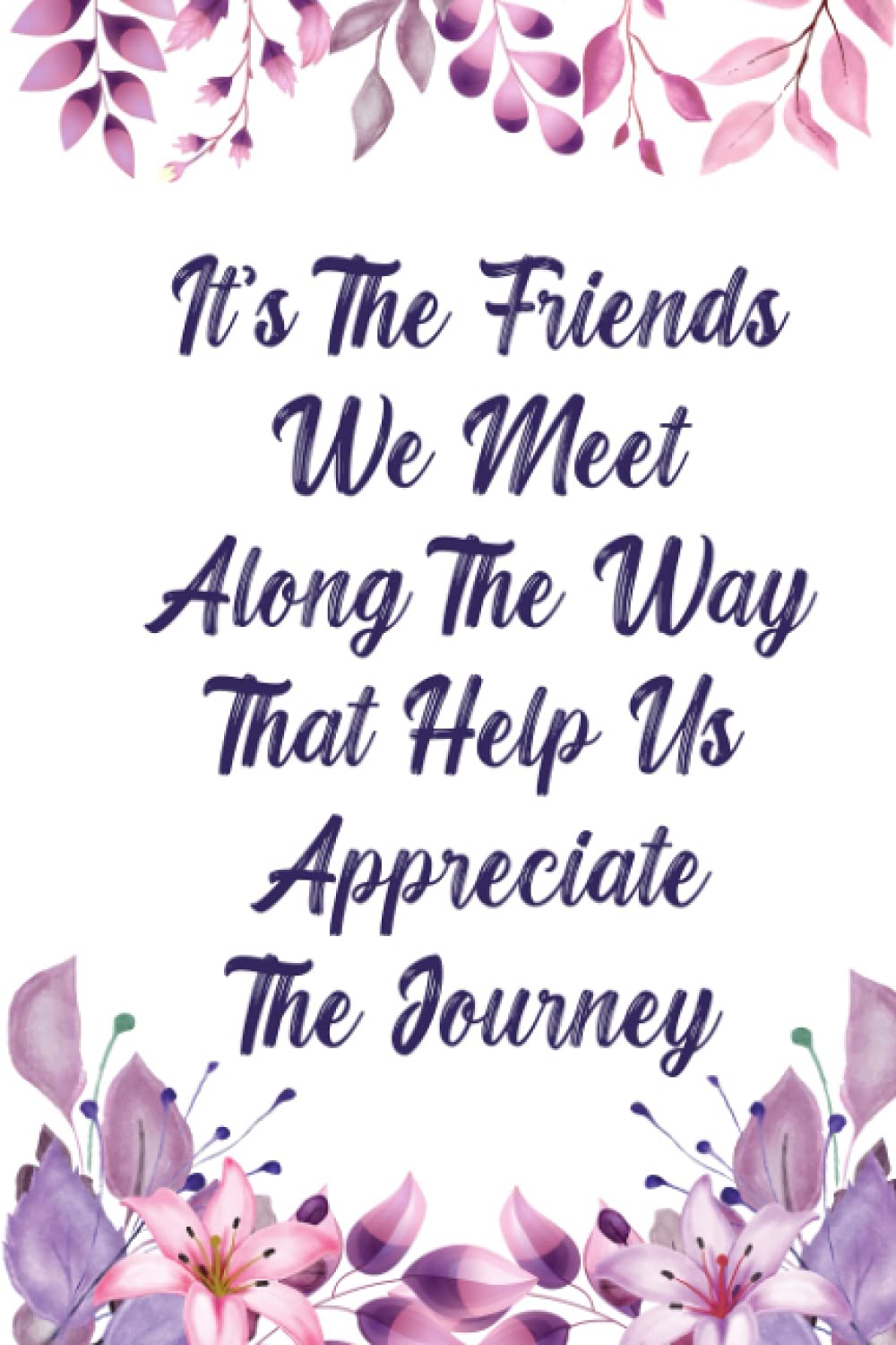It's The Friends We Meet Along The Way: Appreciation Gift For Your Besties