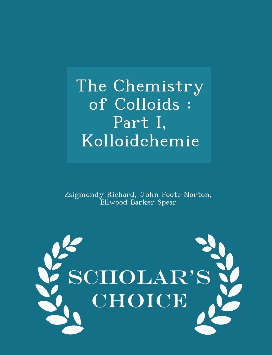 Buy The Chemistry of Colloids Part I, Kolloidchemie Scholar's Choice