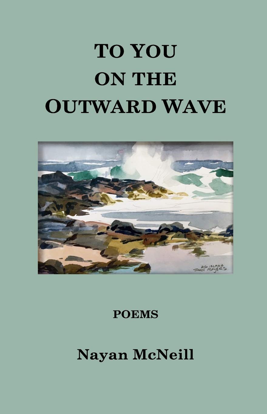 To You on the Outward Wave: Poems by Nayan McNeill