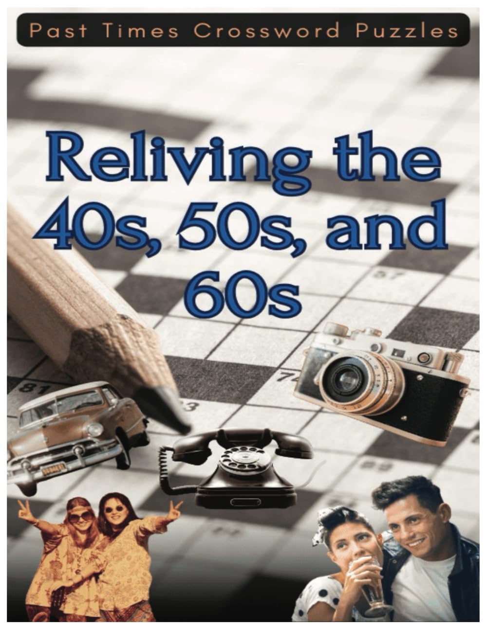 Past Times Crossword Puzzles: Reliving the 40s, 50s, and 60s