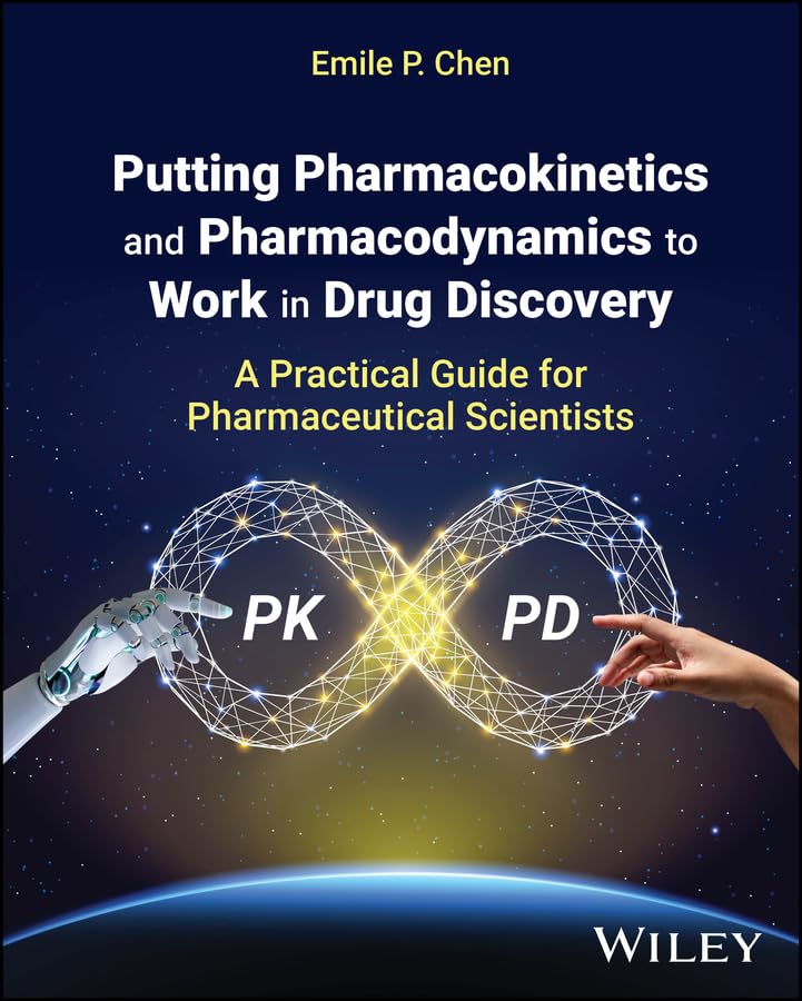Putting Pharmacokinetics and Pharmacodynamics to Work in Drug Discovery: A Practical Guide for Pharmaceutical Scientists      1st Edition, Kindle Edition