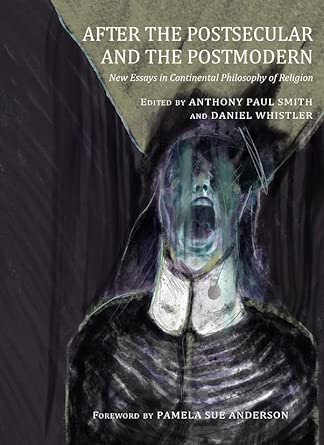 After the Postsecular and the Postmodern: New Essays in Continental Philosophy of Religion book cover