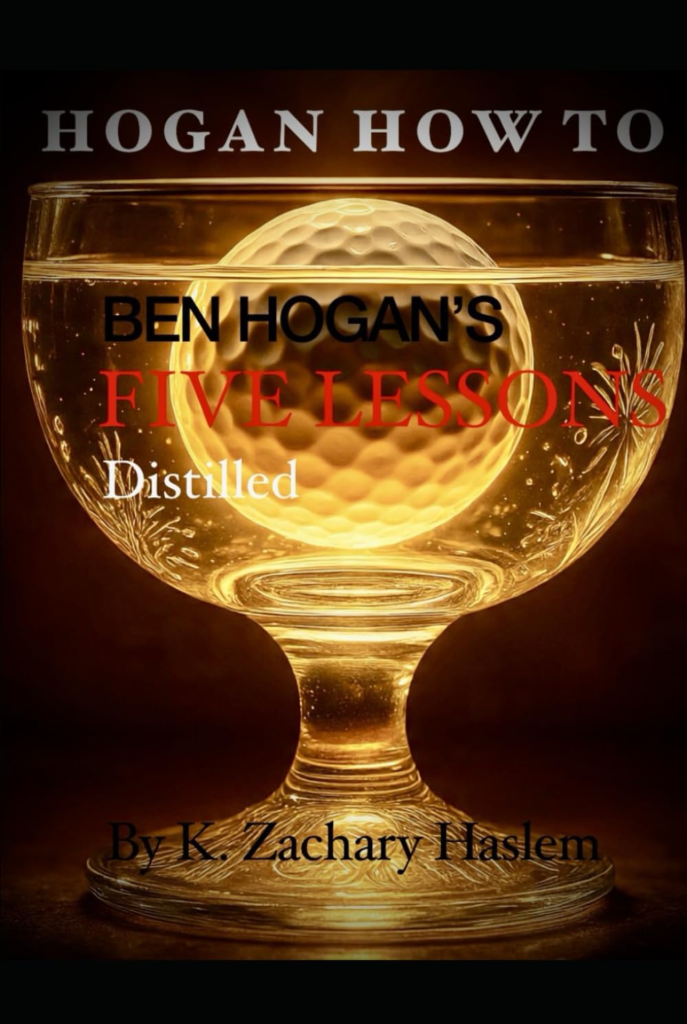 Hogan How To: Ben Hogan's Five Lessons Distilled